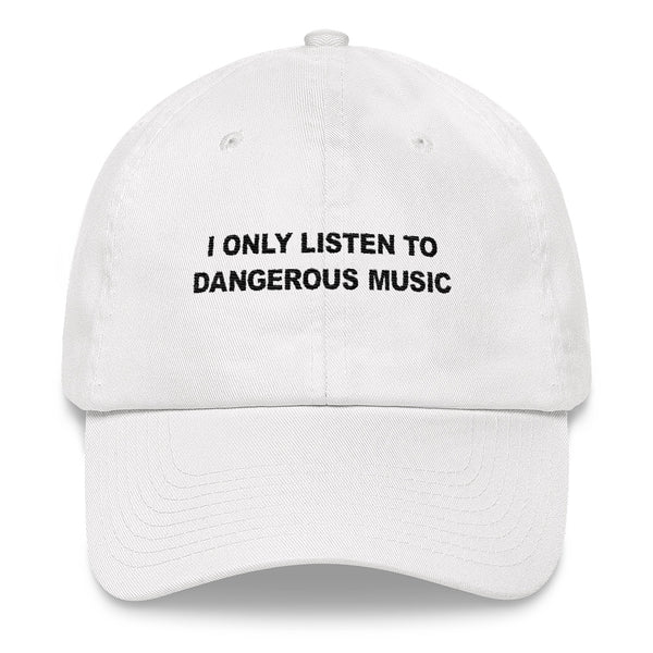 I Only Listen To Dangerous Music // Unstructured Cotton Twill Hat // White